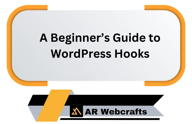 A Beginners Guide To Wordpress Hooks | AR Webcrafts